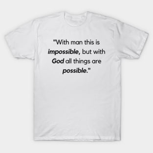 "With man this is impossible, but with God all things are possible." - Jesus Quote T-Shirt